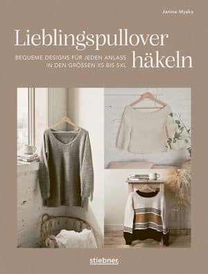 Lieblingspullover häkeln - Bequeme Designs für jeden Anlass in den Grössen XS bis 5XL von Janine Myska