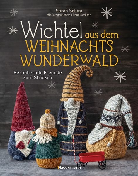 Wichtel aus dem Weihnachtswunderwald. Bezaubernde Freunde zum Stricken von Sarah Schira