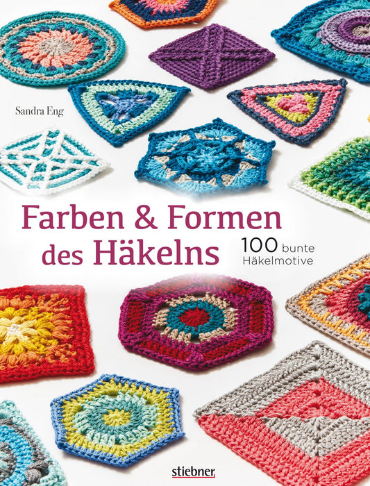 Farben & Formen des Häkelns - 100 bunte Häkelmotive von Sandra Eng